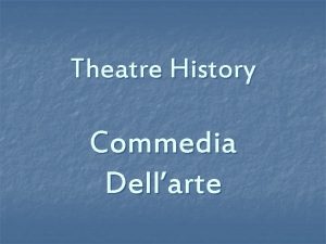 Theatre History Commedia Dellarte Commedia dellarte n n