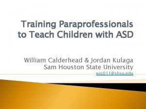 Training Paraprofessionals to Teach Children with ASD William
