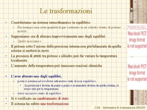 Le trasformazioni Consideriamo un sistema termodinamico in equilibrio