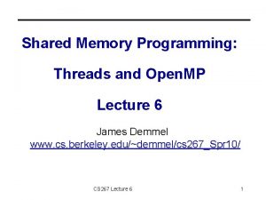 Shared Memory Programming Threads and Open MP Lecture