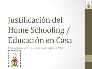 Justificacin del Home Schooling Educacin en Casa Alfonso