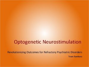 Optogenetic Neurostimulation Revolutionizing Outcomes for Refractory Psychiatric Disorders