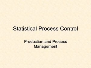 Statistical Process Control Production and Process Management Where