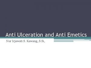 Anti Ulceration and Anti Emetics Nur Irjawati S