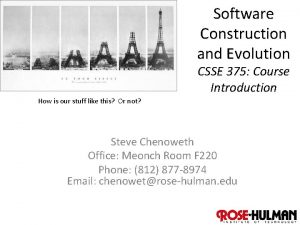 Software Construction and Evolution CSSE 375 Course Introduction