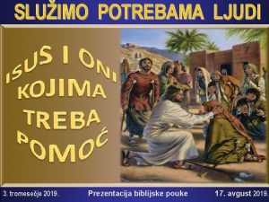 SLUIMO POTREBAMA LJUDI 3 tromeseje 2019 Prezentacija biblijske