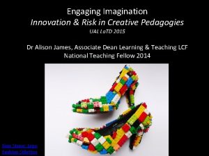 Engaging Imagination Innovation Risk in Creative Pedagogies UAL