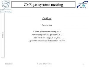CMS gas systems meeting Outline Introduction Outline Review
