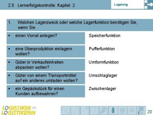 2 5 Lernerfolgskontrolle Kapitel 2 1 Lagerung Welchen