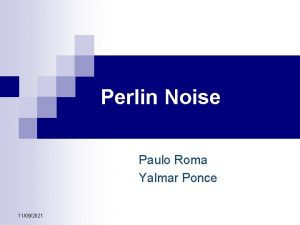 Perlin Noise Paulo Roma Yalmar Ponce 11092021 O