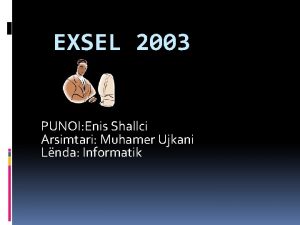 EXSEL 2003 PUNOI Enis Shallci Arsimtari Muhamer Ujkani