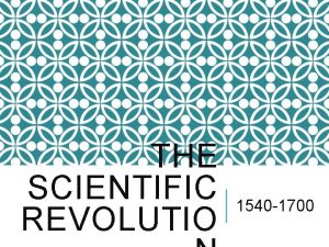 THE SCIENTIFIC REVOLUTIO 1540 1700 BIG IDEA New