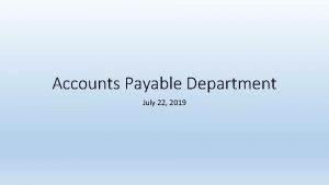 Accounts Payable Department July 22 2019 Accounts Payable