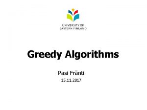 Greedy Algorithms Pasi Frnti 15 11 2017 Greedy