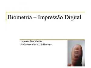 Biometria Impresso Digital Leonardo Dias Martins Professores Otto