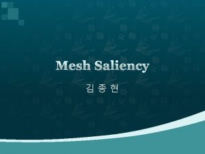 Mesh Saliency Introduction Progressive Meshes Hoppe Spectral Compression