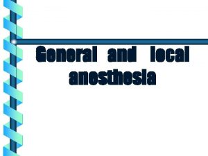 General and local anesthesia General Anesthesia Components Analgesia