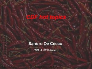CDF hot topics Sandro De Cecco FNAL INFN