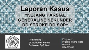 Laporan Kasus KEJANG PARSIAL GENERALISE SEKUNDER DD STROKE