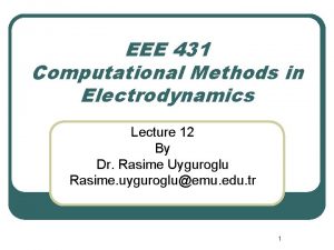 EEE 431 Computational Methods in Electrodynamics Lecture 12