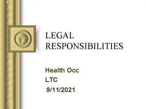 LEGAL RESPONSIBILITIES Health Occ LTC 9112021 LEGAL RESPONSIBILITIES