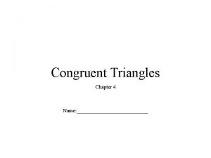 Congruent Triangles Chapter 4 Name Congruent figures have