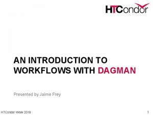 AN INTRODUCTION TO WORKFLOWS WITH DAGMAN Presented by