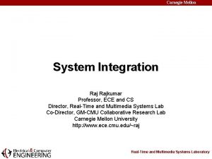 Carnegie Mellon System Integration Rajkumar Professor ECE and