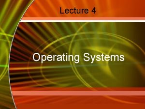 Lecture 4 Operating Systems Mc GrawHill Technology Education