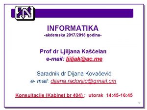 INFORMATIKA akdemska 20172018 godina Prof dr Ljiljana Kaelan