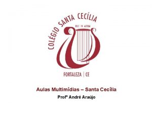 Aulas Multimdias Santa Ceclia Prof Andr Arajo Prof