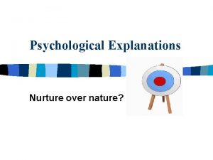 Psychological Explanations Nurture over nature Micro analysis softdeterminismmedical