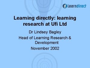 Learning directly learning research at Ufi Ltd Dr