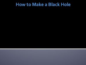 How to Make a Black Hole Gravitys Power