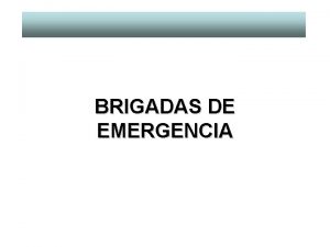 BRIGADAS DE EMERGENCIA BRIGADAS DE EMERGENCIAS organizacin de