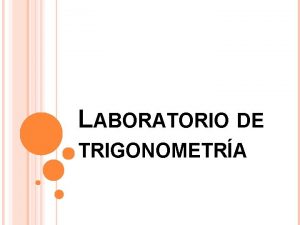 LABORATORIO DE TRIGONOMETRA INTEGRANTES CAMILA RODRGUEZ JAZMN GAVIRIA