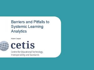 Barriers and Pitfalls to Systemic Learning Analytics Adam