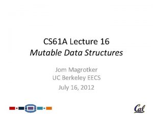 CS 61 A Lecture 16 Mutable Data Structures