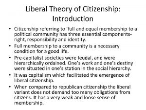 Liberal Theory of Citizenship Introduction Citizenship referring to