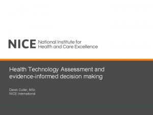 Health Technology Assessment and evidenceinformed decision making Derek