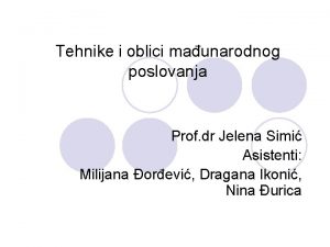 Tehnike i oblici maunarodnog poslovanja Prof dr Jelena