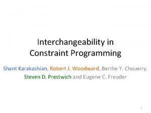 Interchangeability in Constraint Programming Shant Karakashian Robert J