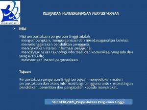 KEBIJAKAN PENGEMBANGAN PERPUSTAKAAN Misi perpustakaan perguruan tinggi adalah