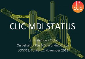 CLIC MDI STATUS Lau Gatignon CERN On behalf