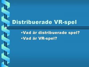 Distribuerade VRspel Vad r distribuerade spel Vad r