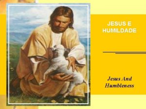 JESUS E HUMILDADE Jesus And Humbleness Estudando a