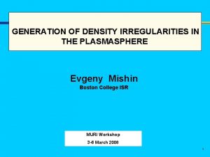 GENERATION OF DENSITY IRREGULARITIES IN THE PLASMASPHERE Evgeny