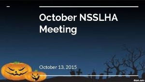 October NSSLHA Meeting October 13 2015 President Morgan