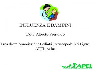 INFLUENZA E BAMBINI Dott Alberto Ferrando Presidente Associazione