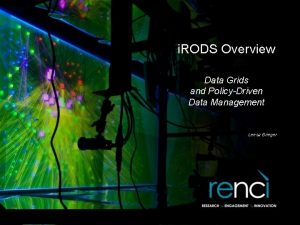 i RODS Overview Data Grids and PolicyDriven Data